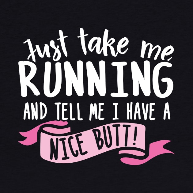 Just Take Me Running And Tell Me I Have A Nice Butt by thingsandthings